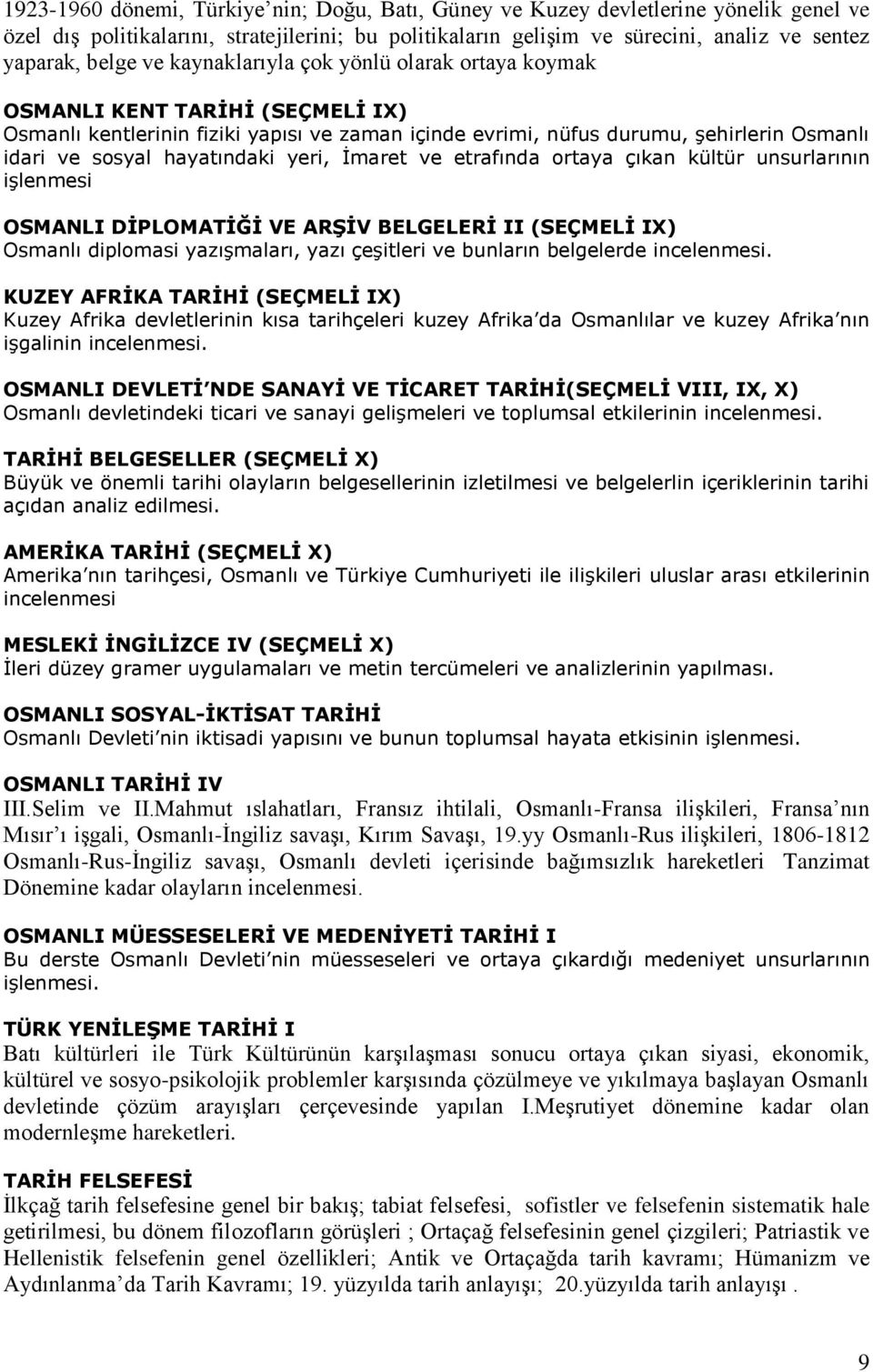 yeri, İmaret ve etrafında ortaya çıkan kültür unsurlarının işlenmesi OSMANLI DİPLOMATİĞİ VE ARŞİV BELGELERİ II (SEÇMELİ IX) Osmanlı diplomasi yazışmaları, yazı çeşitleri ve bunların belgelerde