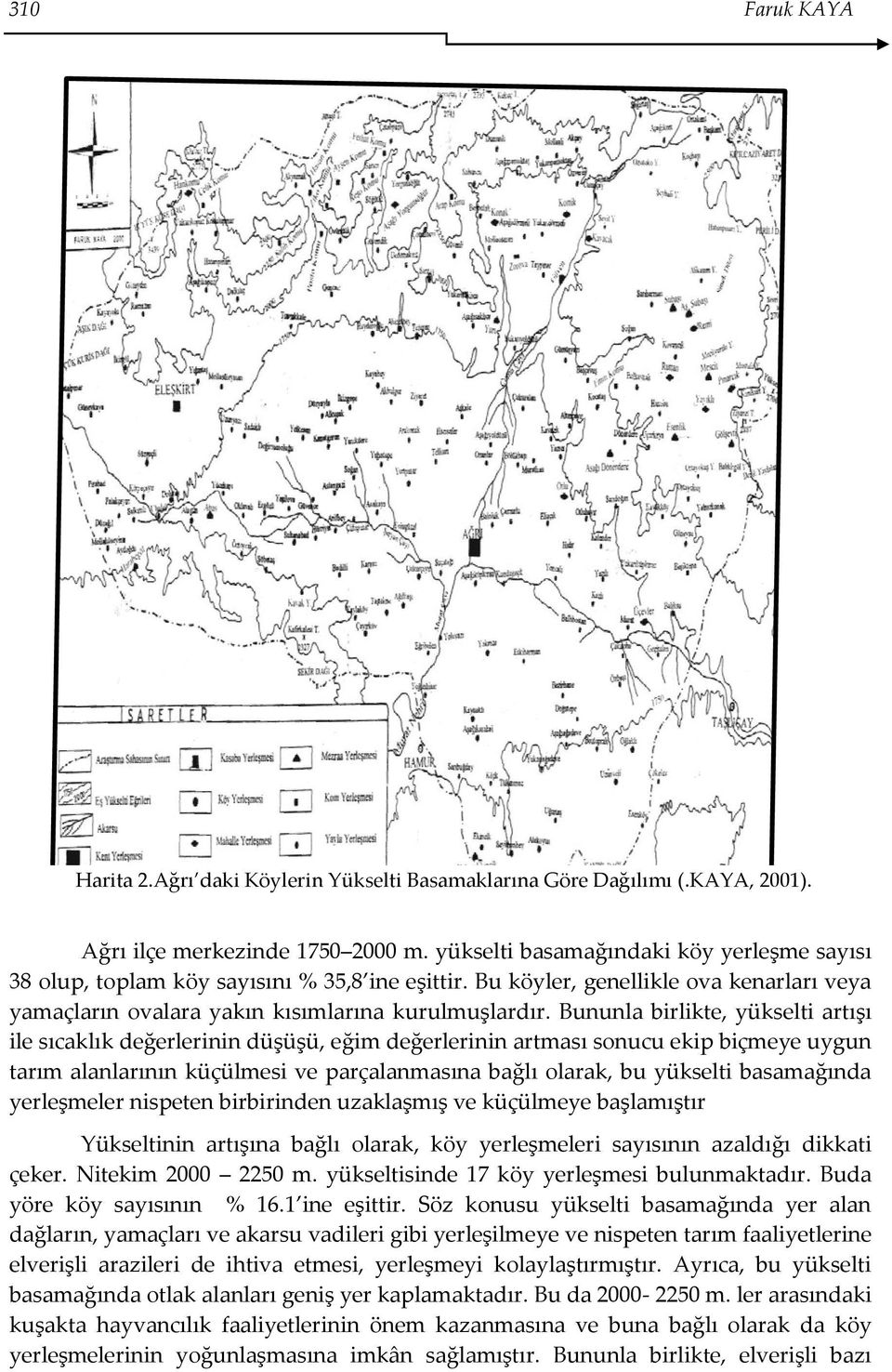 Bununla birlikte, yükselti artışı ile sıcaklık değerlerinin düşüşü, eğim değerlerinin artması sonucu ekip biçmeye uygun tarım alanlarının küçülmesi ve parçalanmasına bağlı olarak, bu yükselti