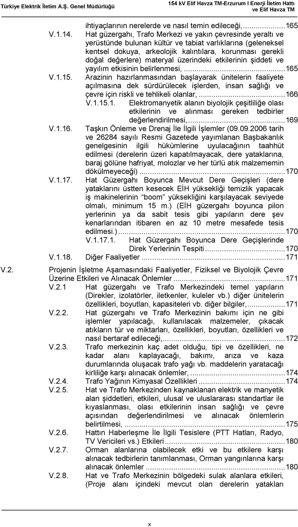 materyal üzerindeki etkilerinin şiddeti ve yayılım etkisinin belirlenmesi,... 165 V.1.15.