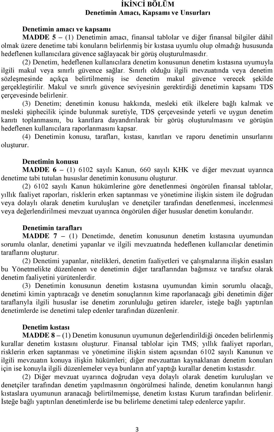 (2) Denetim, hedeflenen kullanıcılara denetim konusunun denetim kıstasına uyumuyla ilgili makul veya sınırlı güvence sağlar.