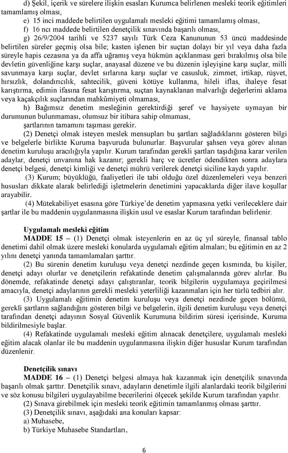 dolayı bir yıl veya daha fazla süreyle hapis cezasına ya da affa uğramış veya hükmün açıklanması geri bırakılmış olsa bile devletin güvenliğine karşı suçlar, anayasal düzene ve bu düzenin işleyişine