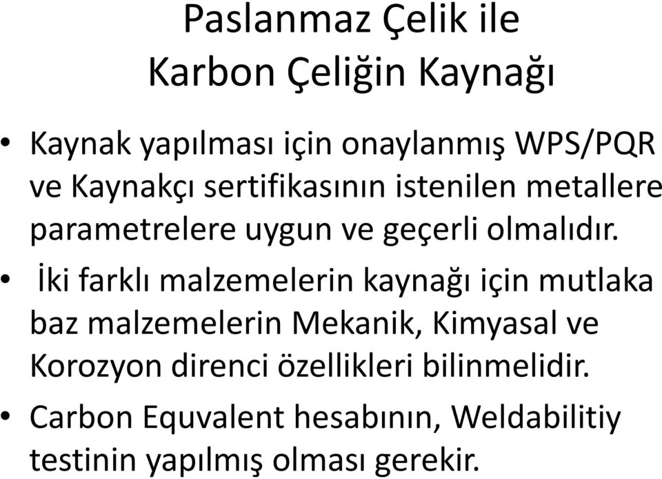 İki farklı malzemelerin kaynağı için mutlaka baz malzemelerin Mekanik, Kimyasal ve Korozyon