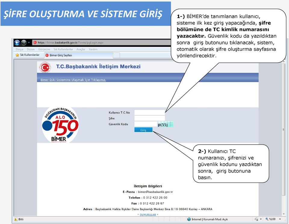 Güvenlik kodu da yazıldıktan sonra giriş butonunu tıklanacak, sistem, otomatik olarak şifre