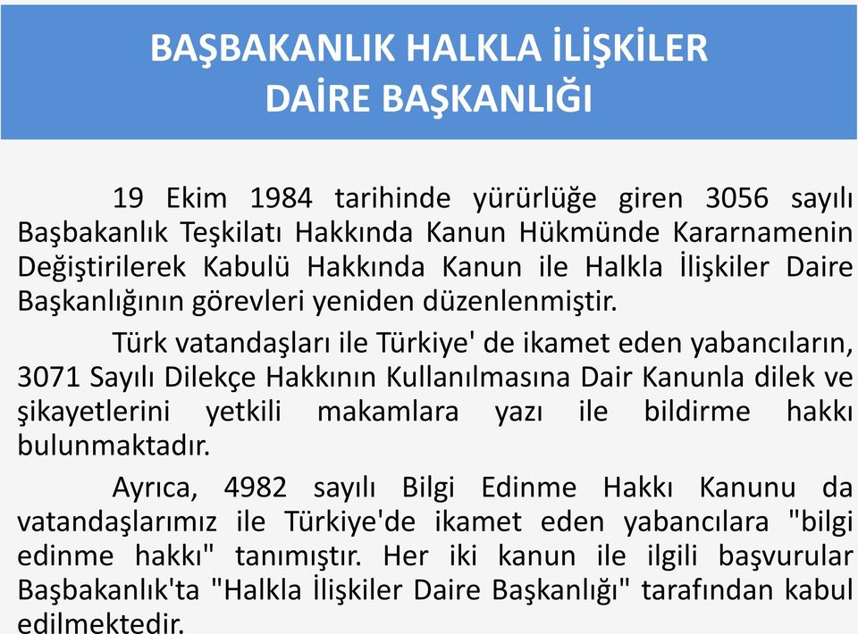 Türk vatandaşları ile Türkiye' de ikamet eden yabancıların, 3071 Sayılı Dilekçe Hakkının Kullanılmasına Dair Kanunla dilek ve şikayetlerini yetkili makamlara yazı ile bildirme