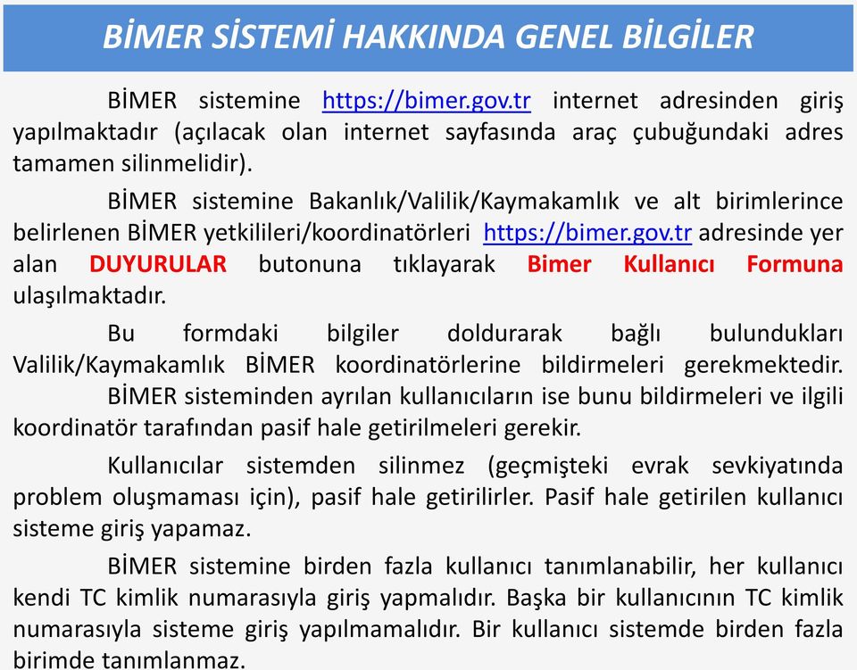 tr adresinde yer alan DUYURULAR butonuna tıklayarak Bimer Kullanıcı Formuna ulaşılmaktadır.