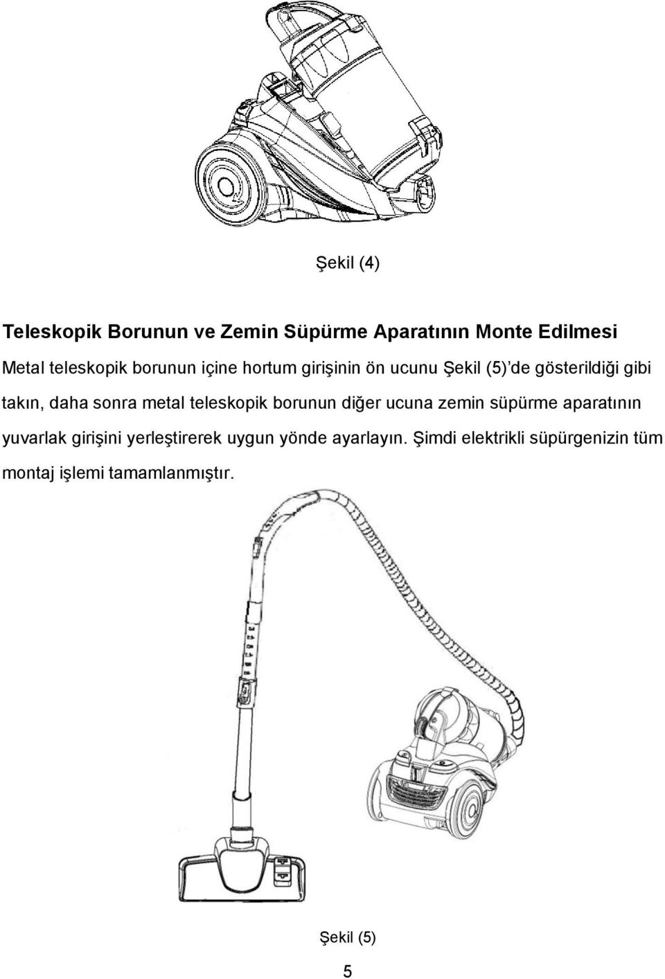 metal teleskopik borunun diğer ucuna zemin süpürme aparatının yuvarlak giriģini