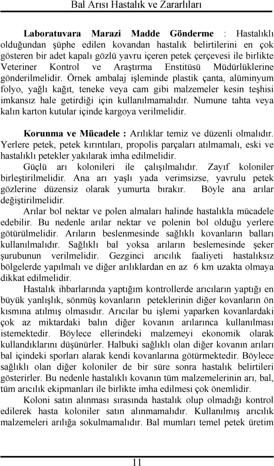 Örnek ambalaj işleminde plastik çanta, alüminyum folyo, yağlı kağıt, teneke veya cam gibi malzemeler kesin teşhisi imkansız hale getirdiği için kullanılmamalıdır.