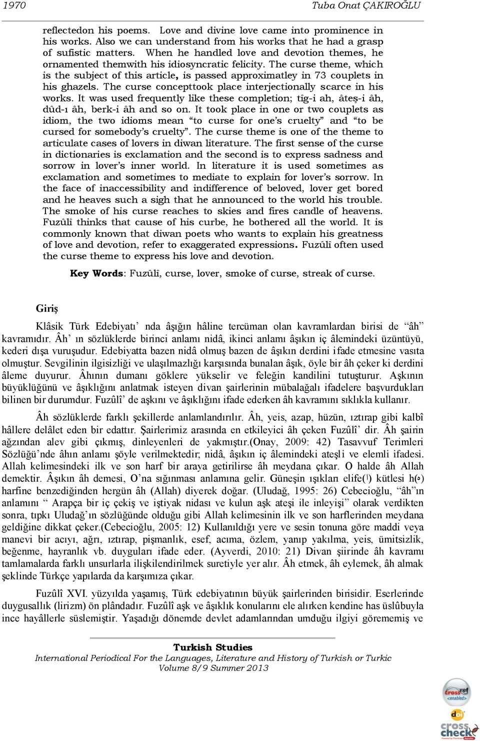 The curse theme, which is the subject of this article, is passed approximatley in 73 couplets in his ghazels. The curse concepttook place interjectionally scarce in his works.