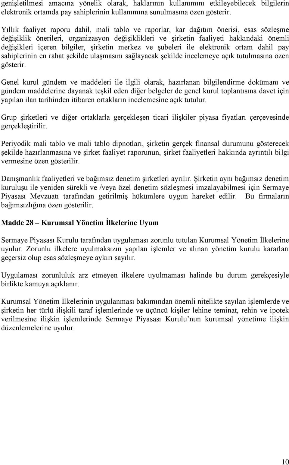 bilgiler, şirketin merkez ve şubeleri ile elektronik ortam dahil pay sahiplerinin en rahat şekilde ulaşmasını sağlayacak şekilde incelemeye açık tutulmasına özen gösterir.