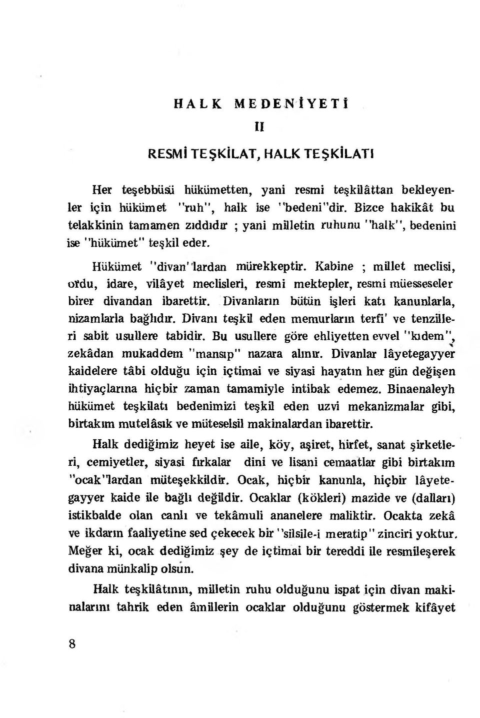 Kabine ; millet meclisi, oidu, idare, vilâyet meclisleri, resmi mektepler, resmi müesseseler birer divandan ibarettir. Divanların bütün işleri katı kanunlarla, nizamlarla bağlıdır.