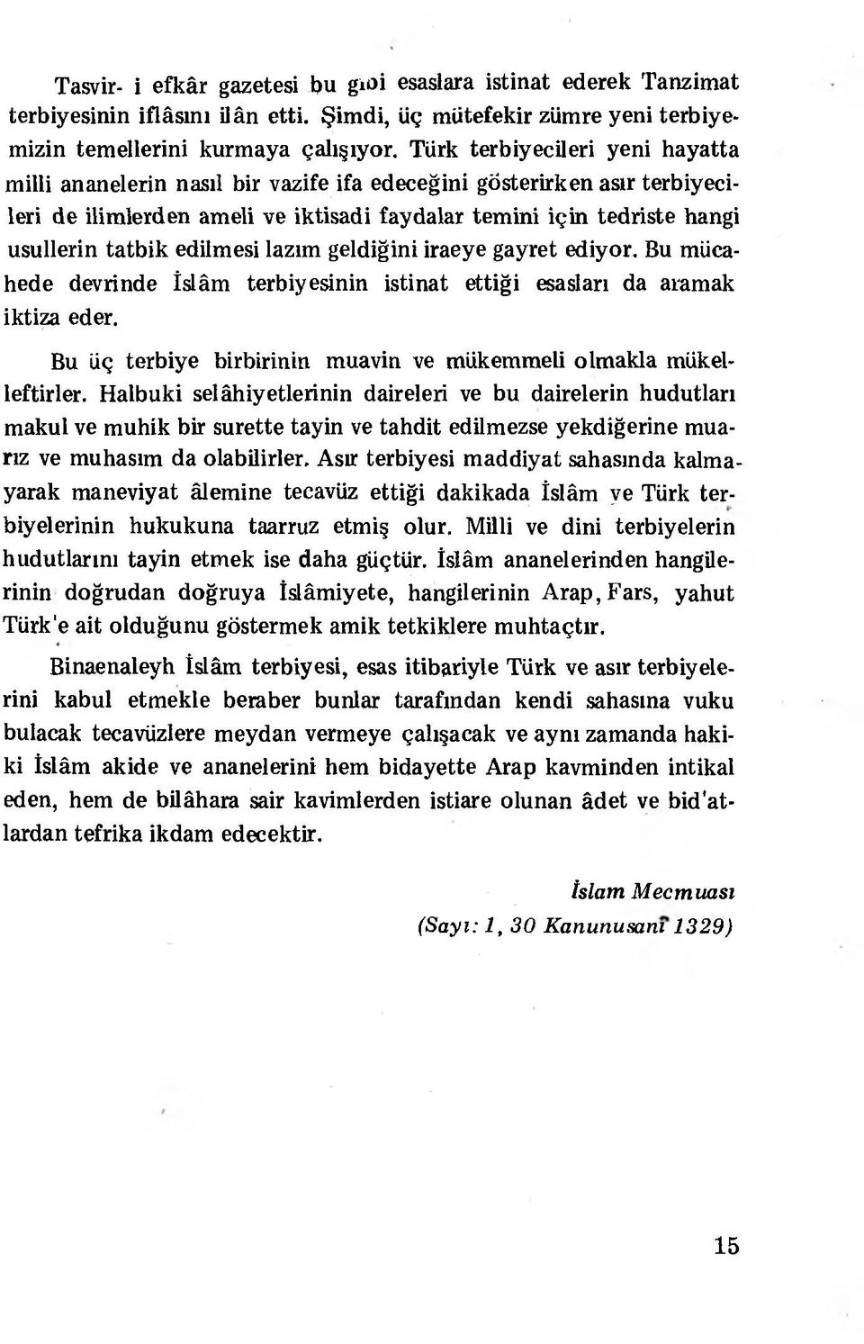 edilmesi lazım geldiğini iraeye gayret ediyor. Bu mücahede devrinde İslâm terbiyesinin istinat ettiği esasları da aramak iktiza eder.