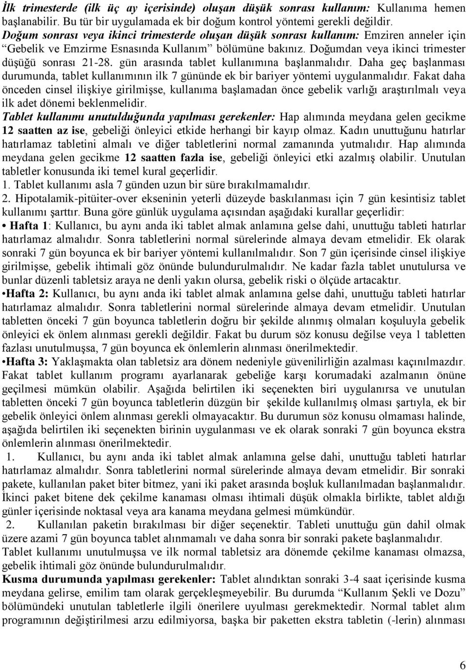 gün arasında tablet kullanımına başlanmalıdır. Daha geç başlanması durumunda, tablet kullanımının ilk 7 gününde ek bir bariyer yöntemi uygulanmalıdır.