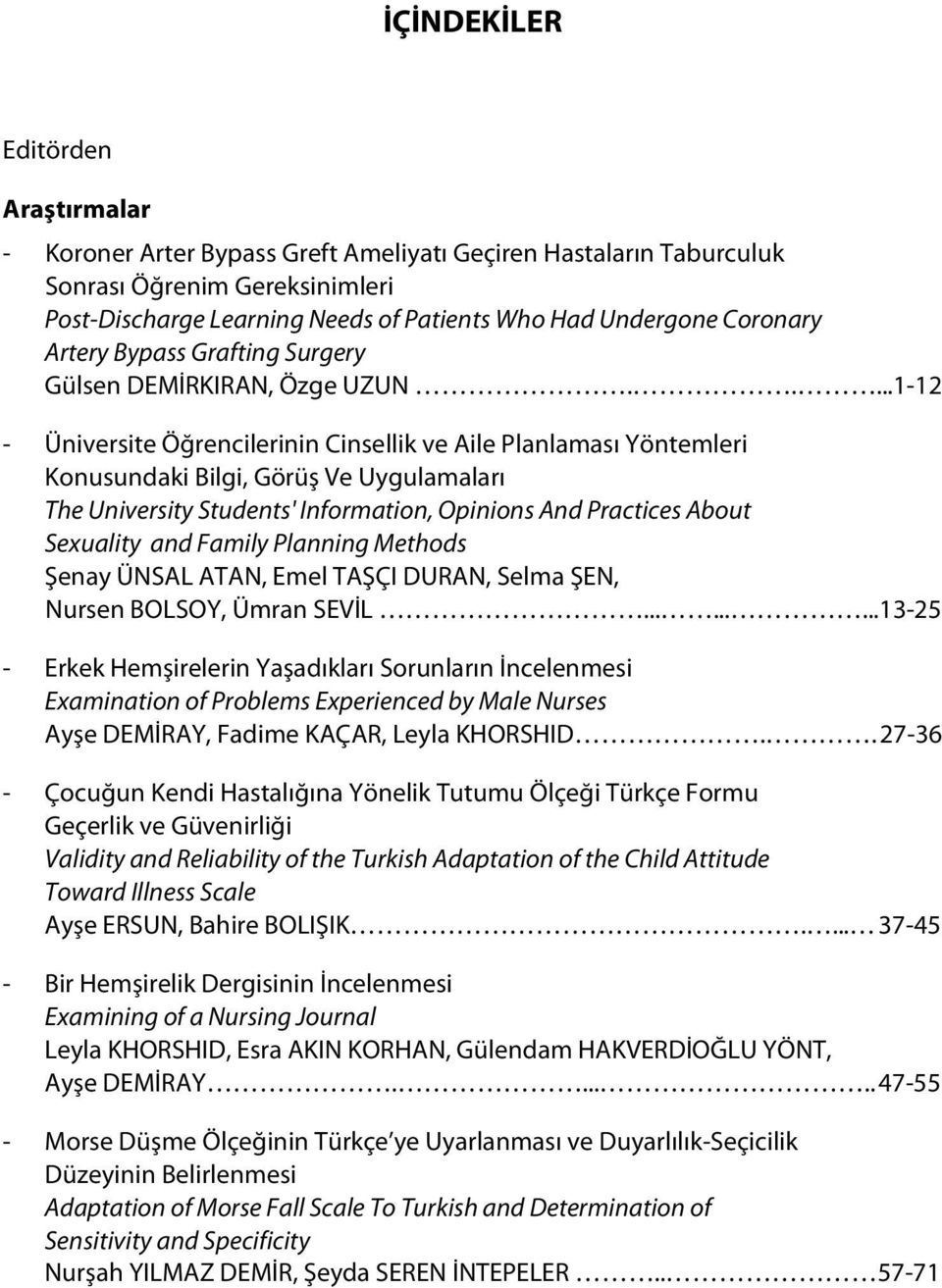 ....1-12 - Üniversite Öğrencilerinin Cinsellik ve Aile Planlaması Yöntemleri Konusundaki Bilgi, Görüş Ve Uygulamaları The University Students' Information, Opinions And Practices About Sexuality and