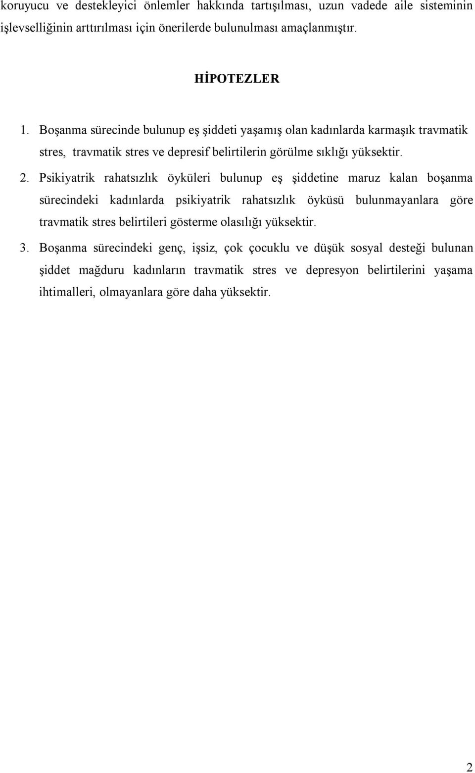 Psikiyatrik rahatsızlık öyküleri bulunup eş şiddetine maruz kalan boşanma sürecindeki kadınlarda psikiyatrik rahatsızlık öyküsü bulunmayanlara göre travmatik stres belirtileri gösterme