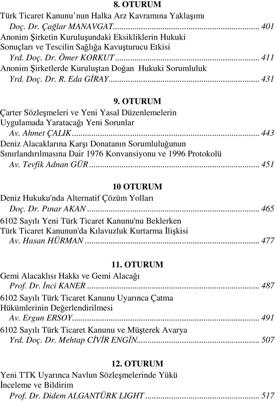 OTURUM Çarter Sözleşmeleri ve Yeni Yasal Düzenlemelerin Uygulamada Yaratacağı Yeni Sorunlar Av. Ahmet ÇALIK.