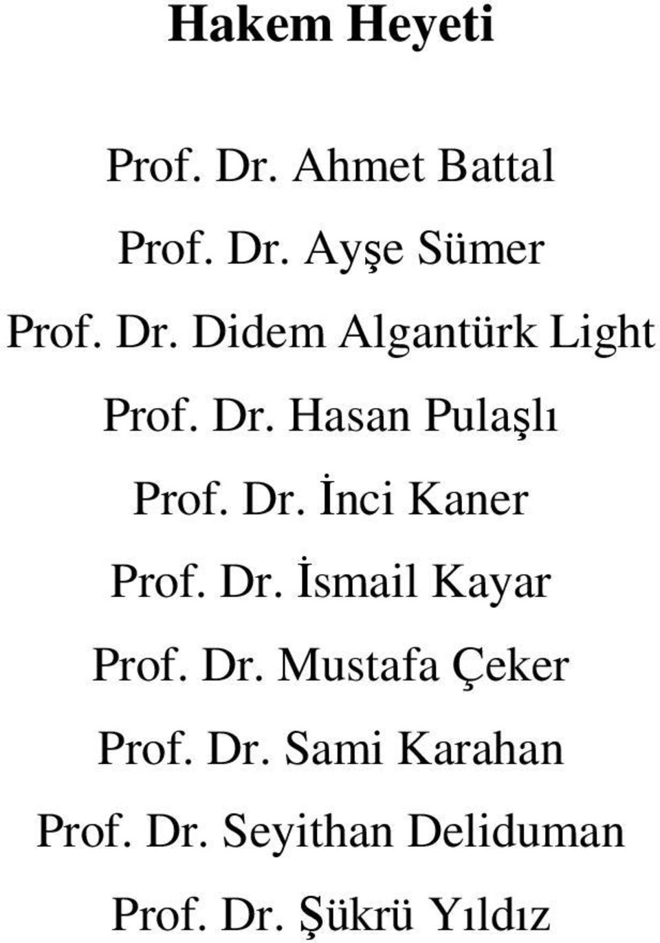 Dr. İsmail Kayar Prof. Dr. Mustafa Çeker Prof. Dr. Sami Karahan Prof.