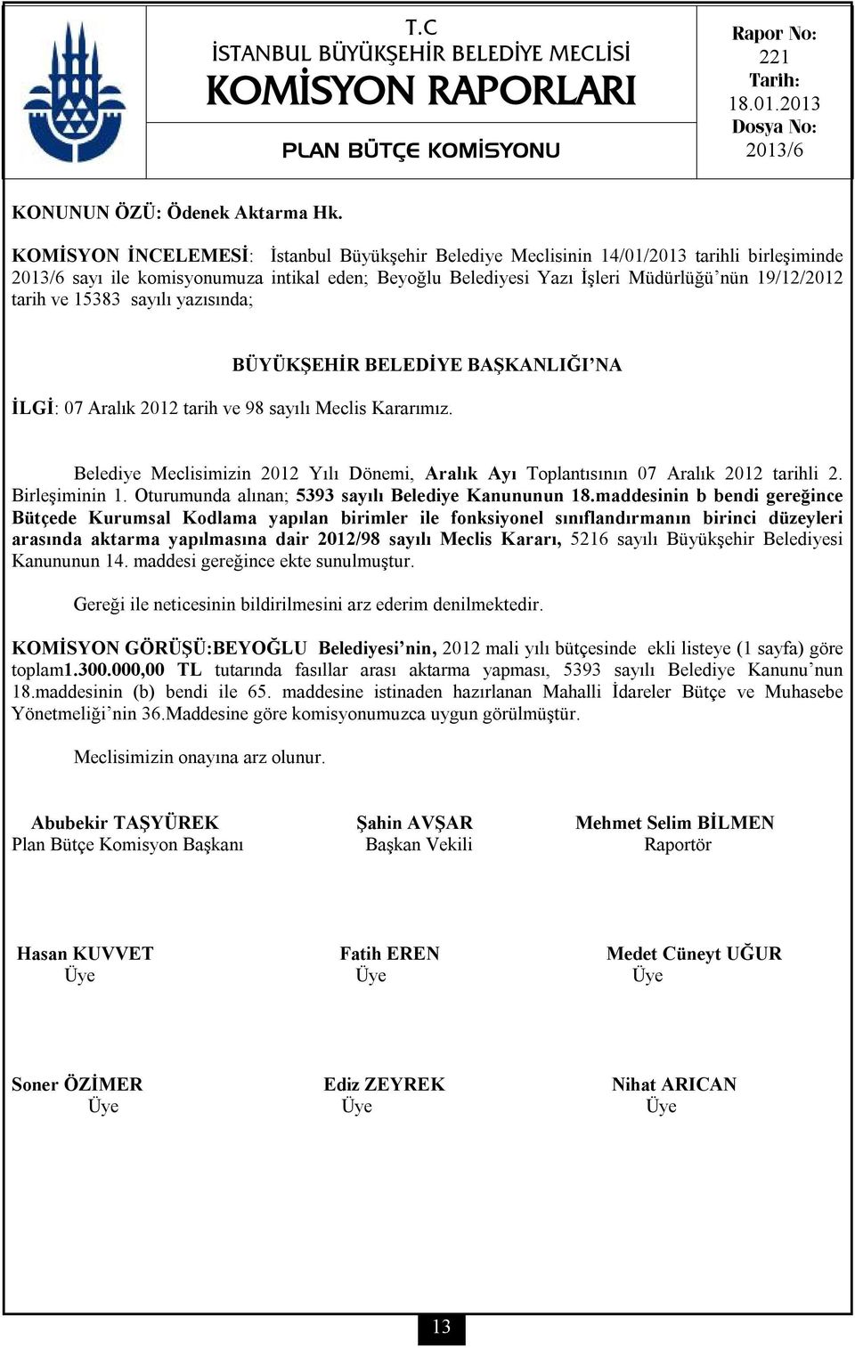 ve 15383 sayılı yazısında; BÜYÜKŞEHİR BELEDİYE BAŞKANLIĞI NA İLGİ: 07 Aralık 2012 tarih ve 98 sayılı Meclis Kararımız.