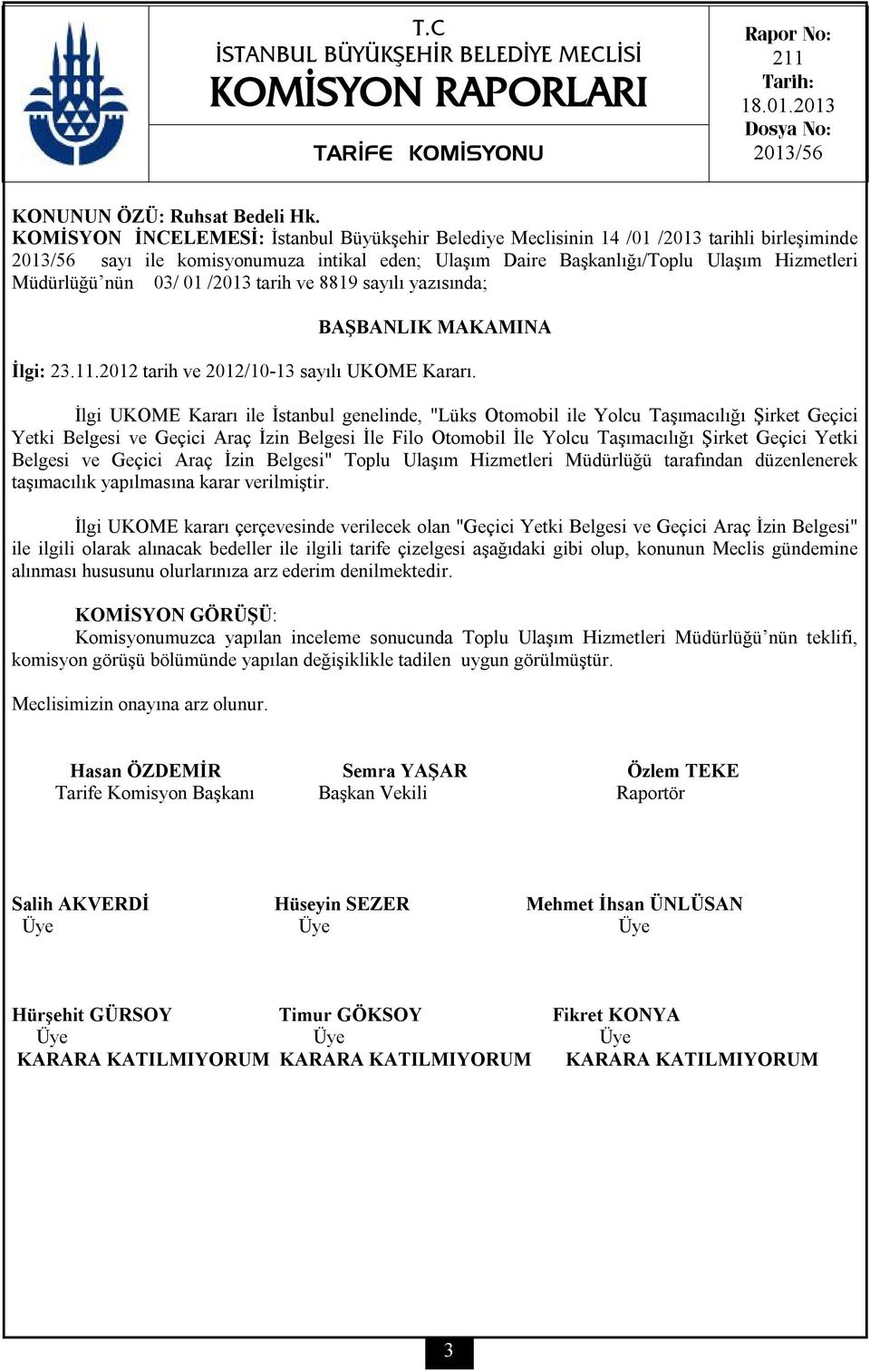 nün 03/ 01 /2013 tarih ve 8819 sayılı yazısında; BAŞBANLIK MAKAMINA İlgi: 23.11.2012 tarih ve 2012/10-13 sayılı UKOME Kararı.