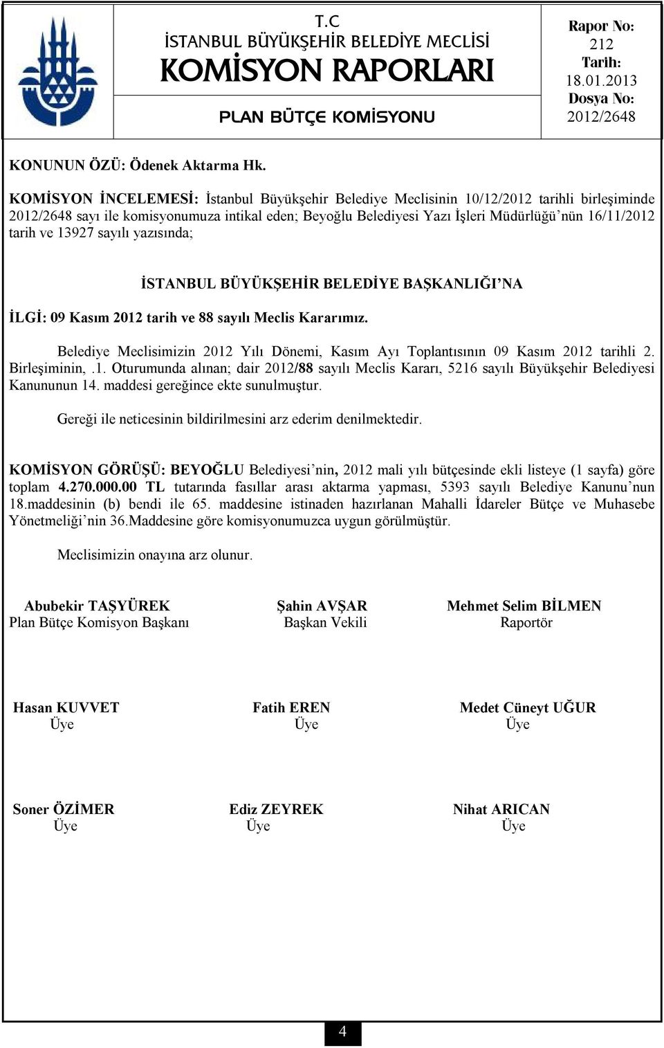 tarih ve 13927 sayılı yazısında; İSTANBUL BÜYÜKŞEHİR BELEDİYE BAŞKANLIĞI NA İLGİ: 09 Kasım 2012 tarih ve 88 sayılı Meclis Kararımız.