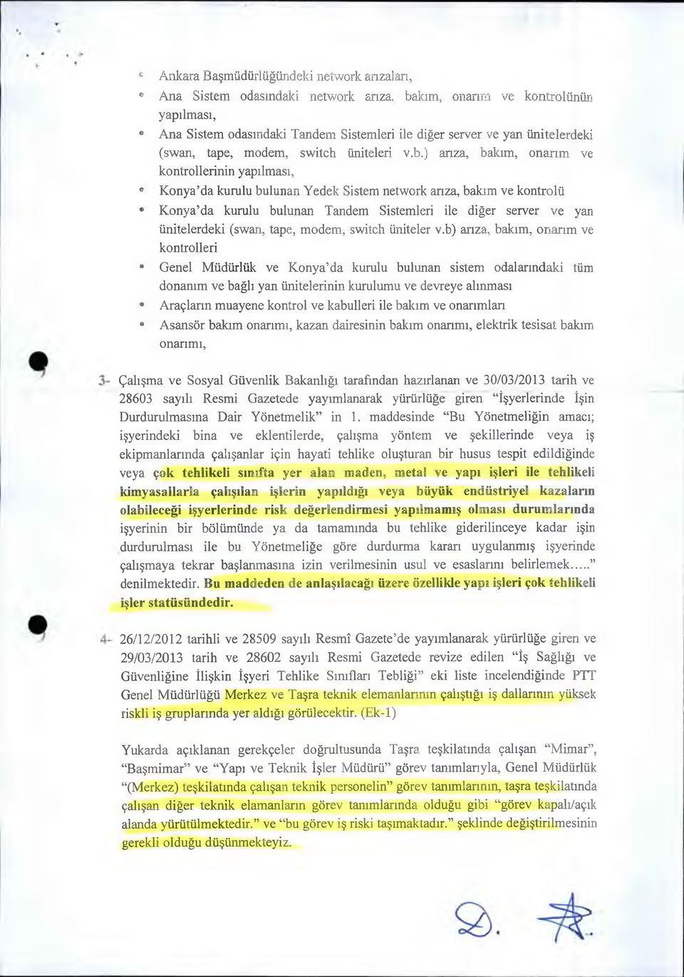 ) anza, bakım, onarım ve kontrollerinin yapılması, e Konya da kurulu bulunan Yedek Sistem network arıza, bakım ve kontrolü Konya da kurulu bulunan Tandem Sistemleri ile diğer server ve yan