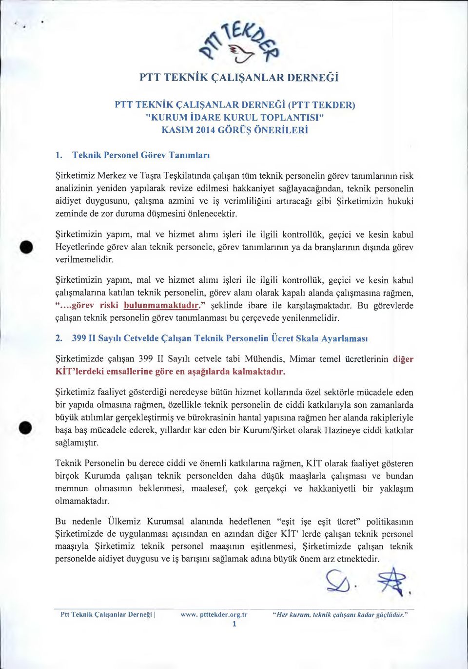 teknik personelin aidiyet duygusunu, çalışma azmini ve iş verimliliğini artıracağı gibi Şirketimizin hukuki zeminde de zor duruma düşmesini önlenecektir.