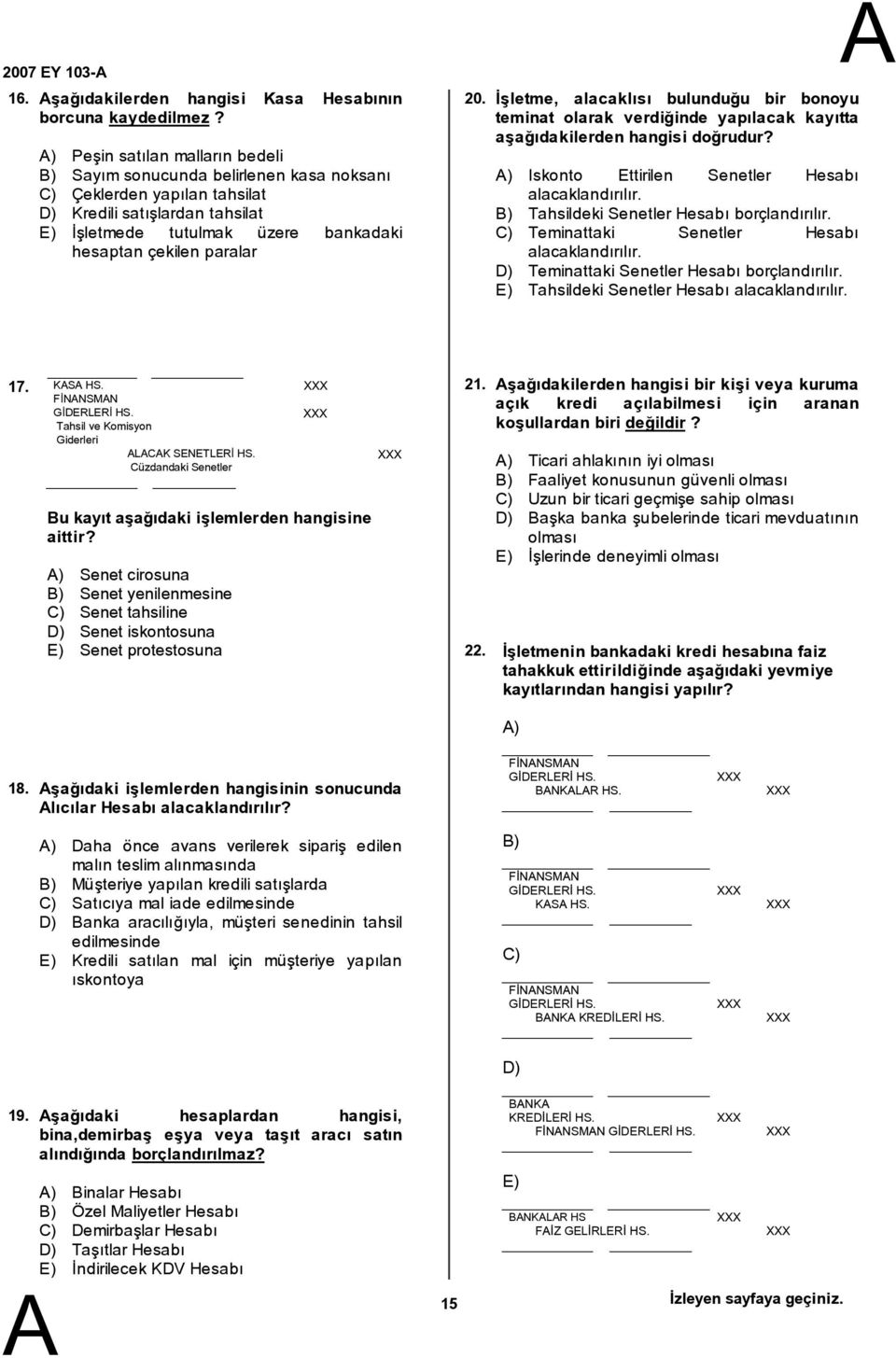 20. İşletme, alacaklısı bulunduğu bir bonoyu teminat olarak verdiğinde yapılacak kayıtta aşağıdakilerden hangisi doğrudur? ) Iskonto Ettirilen Senetler Hesabı alacaklandırılır.