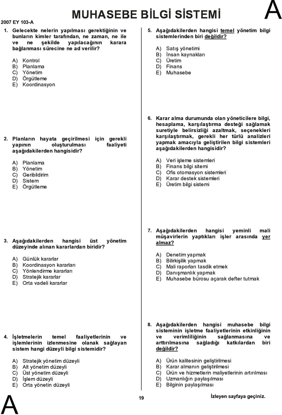 ) Satış yönetimi ) İnsan kaynakları C) Üretim D) Finans E) Muhasebe 2. Planların hayata geçirilmesi için gerekli yapının oluşturulması faaliyeti aşağıdakilerden hangisidir? 6.