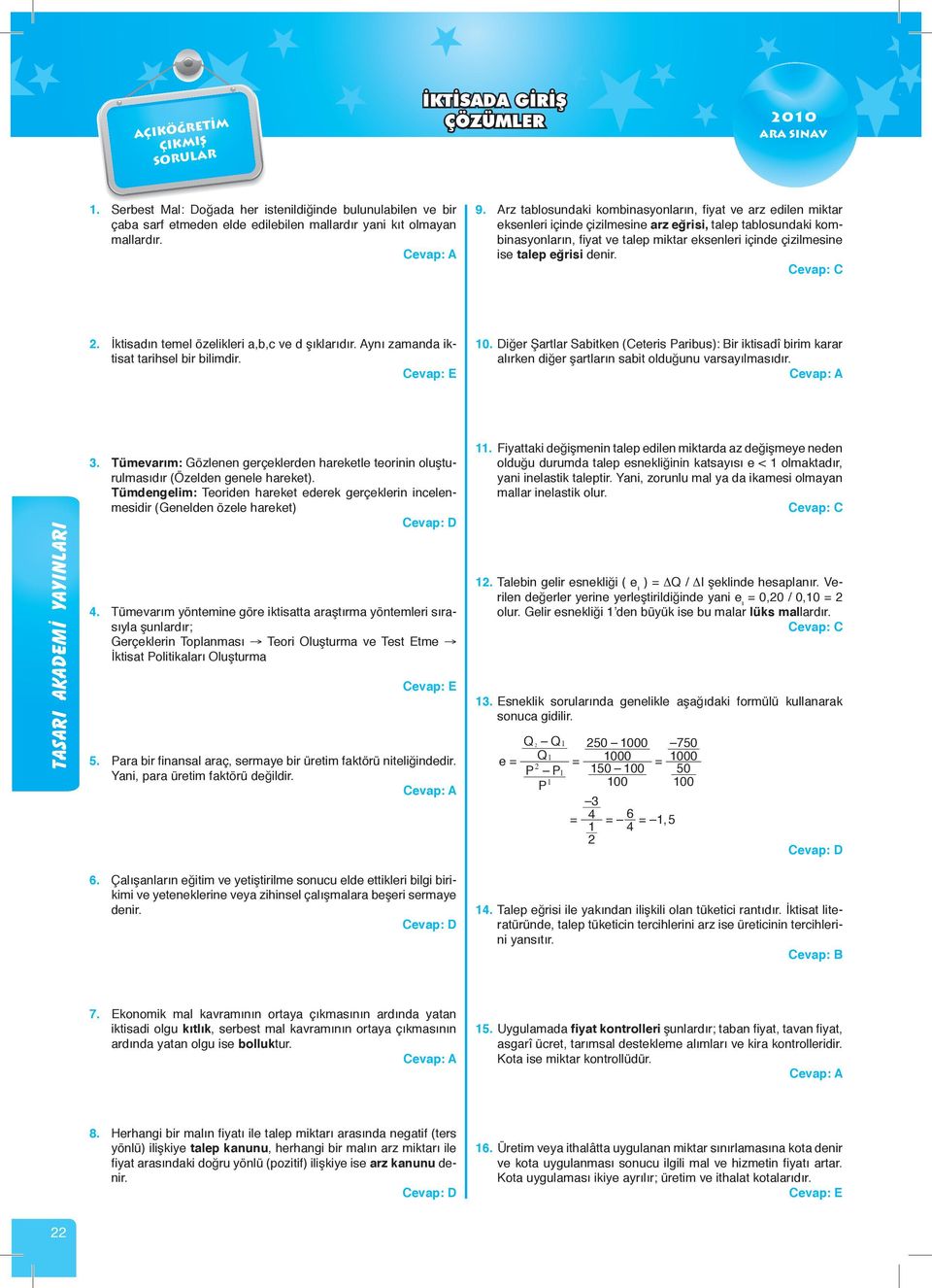 eğrisi denir. 2. İktisadın temel özelikleri a,b,c ve d şıklarıdır. ynı zamanda iktisat tarihsel bir bilimdir. 10.