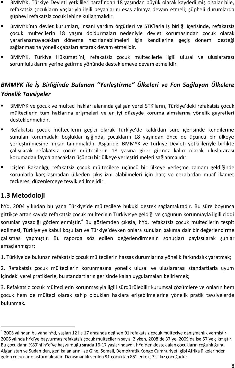 BMMYK nın devlet kurumları, insani yardım örgütleri ve STK larla iş birliği içerisinde, refakatsiz çocuk mültecilerin 18 yaşını doldurmaları nedeniyle devlet korumasından çocuk olarak