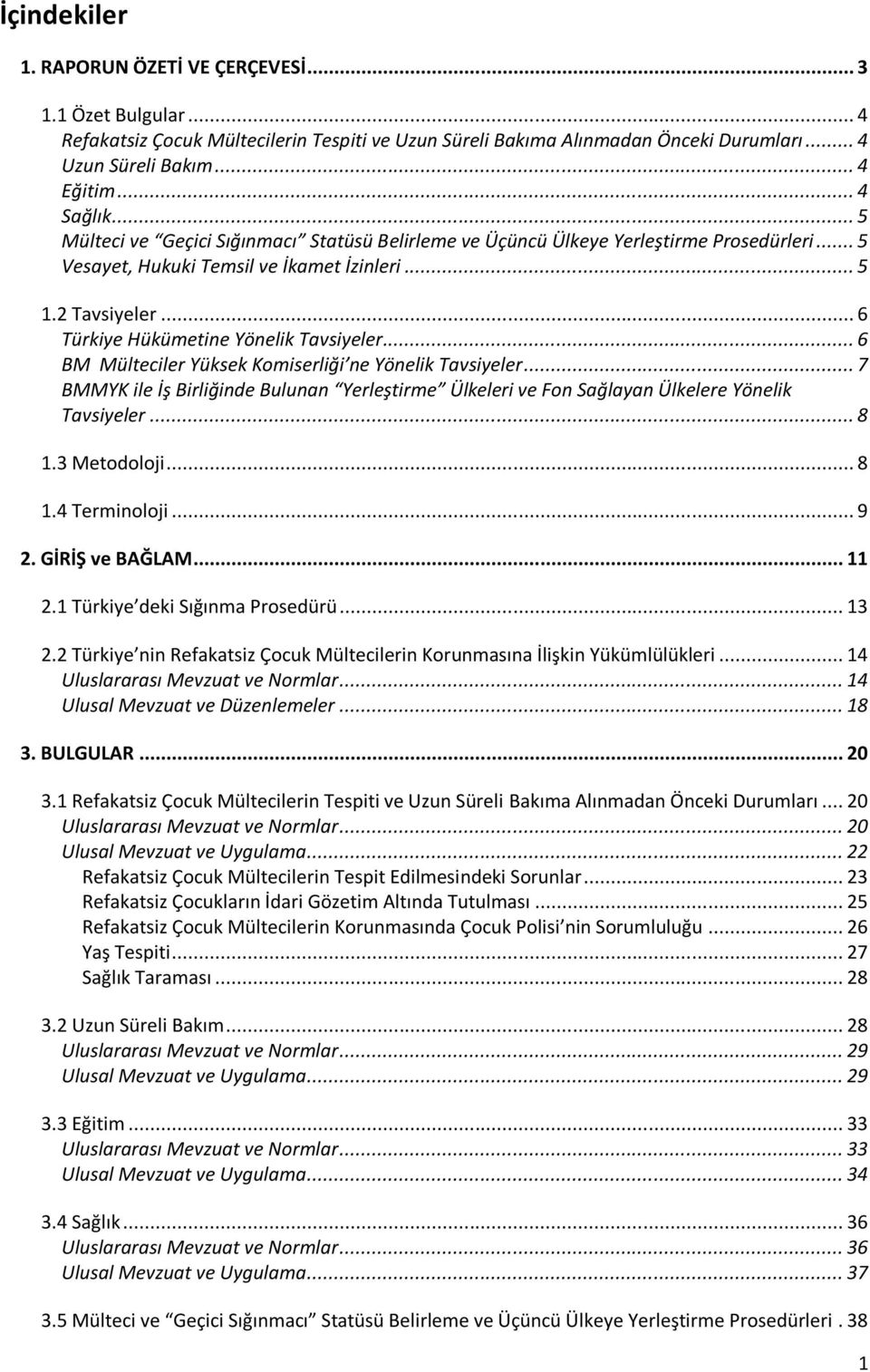 .. 6 Türkiye Hükümetine Yönelik Tavsiyeler... 6 BM Mülteciler Yüksek Komiserliği ne Yönelik Tavsiyeler.