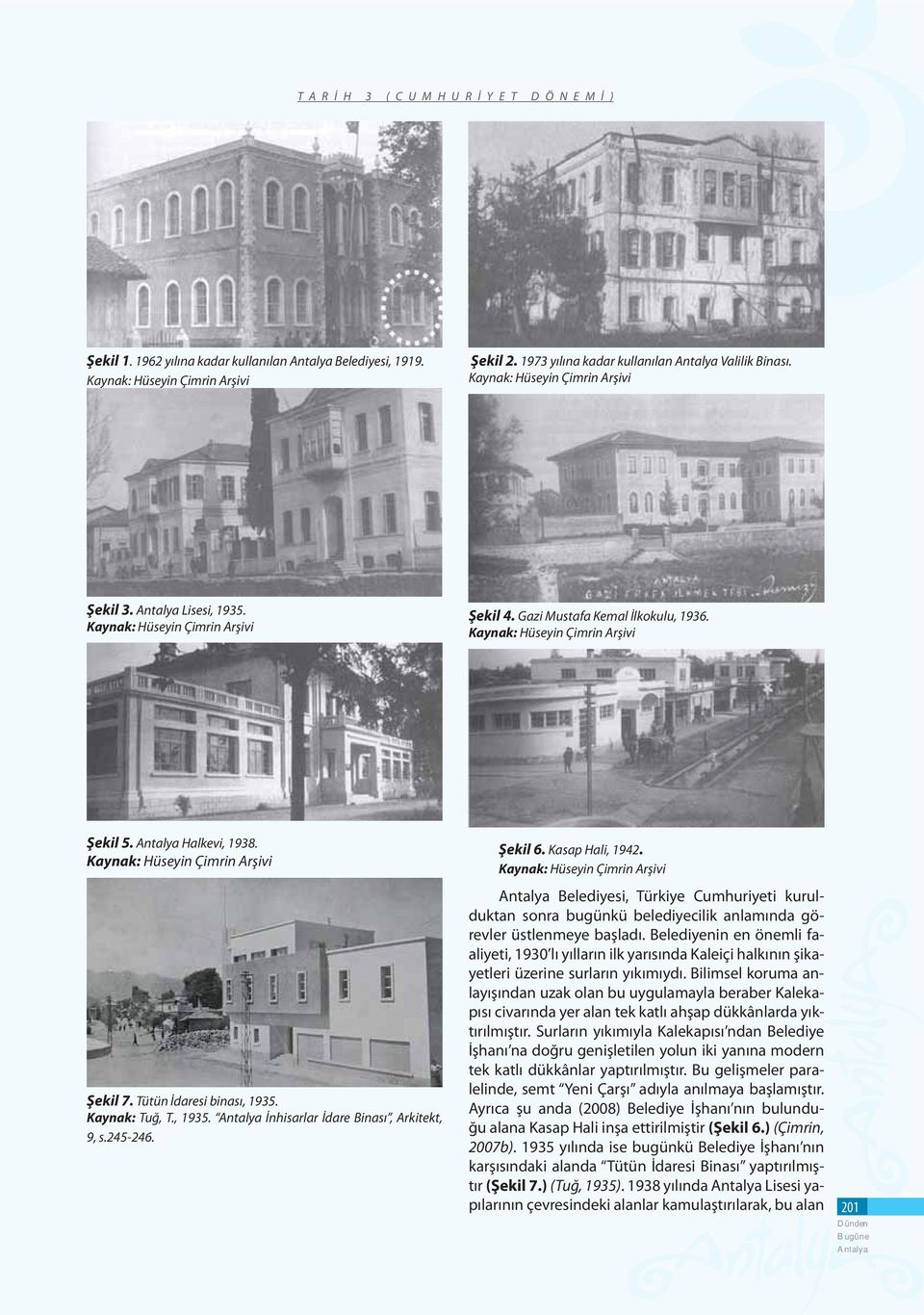 Kaynak: Hüseyin Çimrin Arşivi Şekil 7. Tütün İdaresi binası, 1935. Kaynak: Tuğ, T., 1935. İnhisarlar İdare Binası, Arkitekt, 9, s.245-246. Şekil 6. Kasap Hali, 1942.
