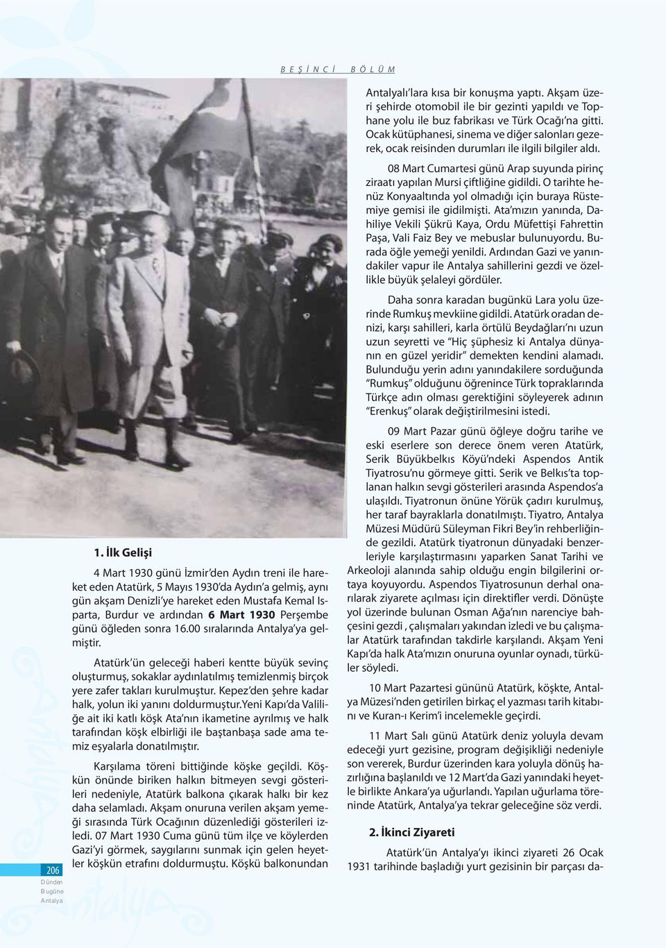 ardından 6 Mart 1930 Perşembe günü öğleden sonra 16.00 sıralarında ya gelmiştir.