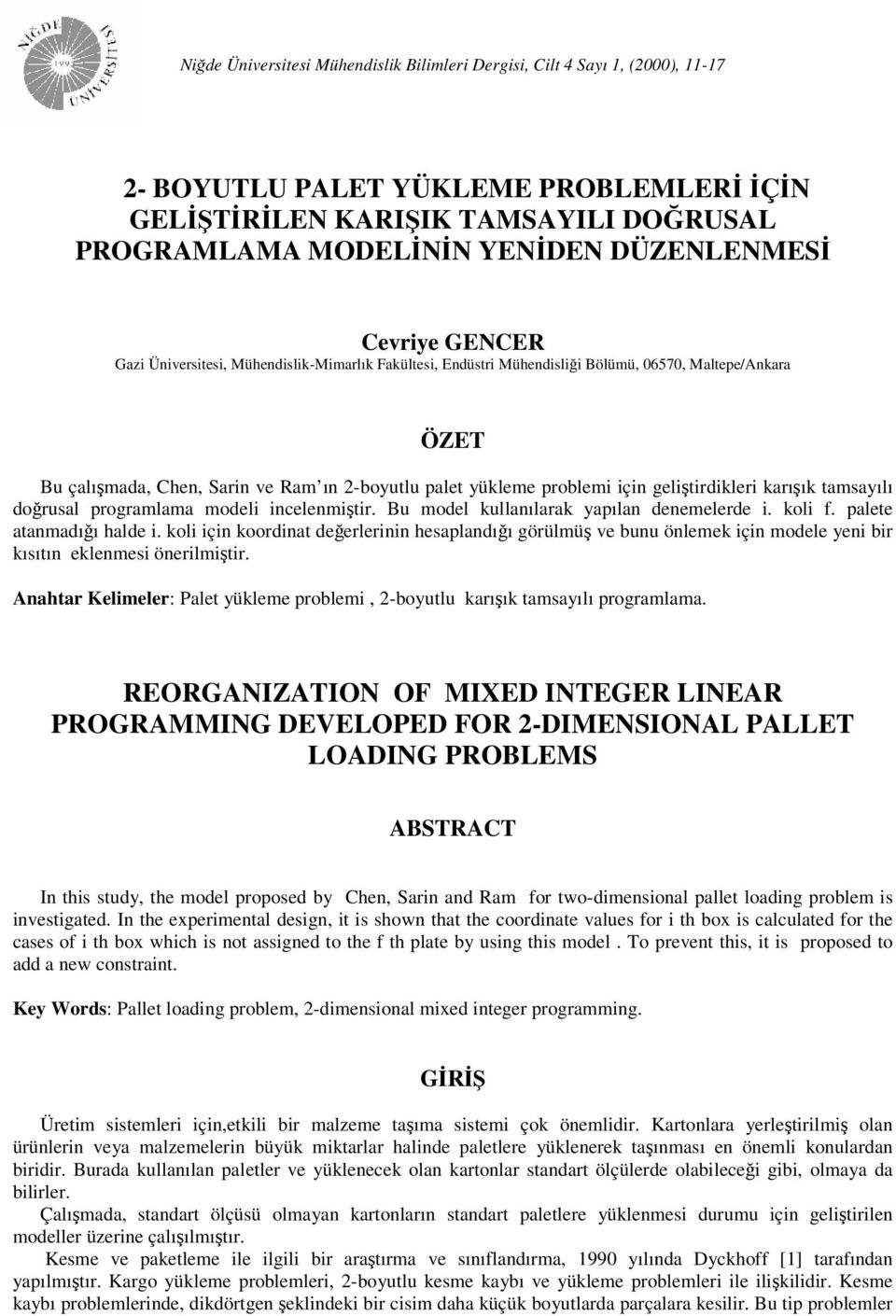 problemi için geliştirdikleri karışık tamsayılı doğrusal programlama modeli incelenmiştir. Bu model kullanılarak yapılan denemelerde i. koli f. palete atanmadığı halde i.