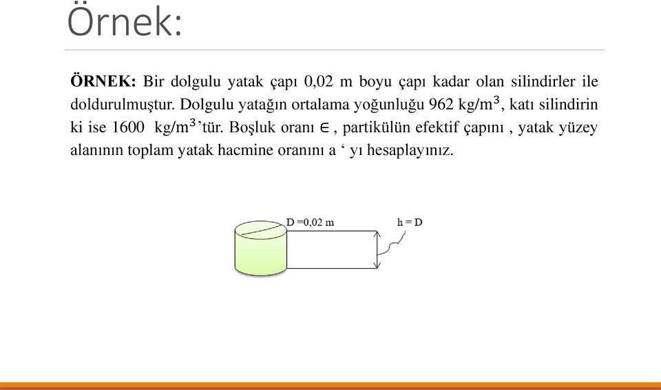 Dolgulu yatağın ortalama yoğunluğu 962 kg/m 3, katı silindirin ki ise