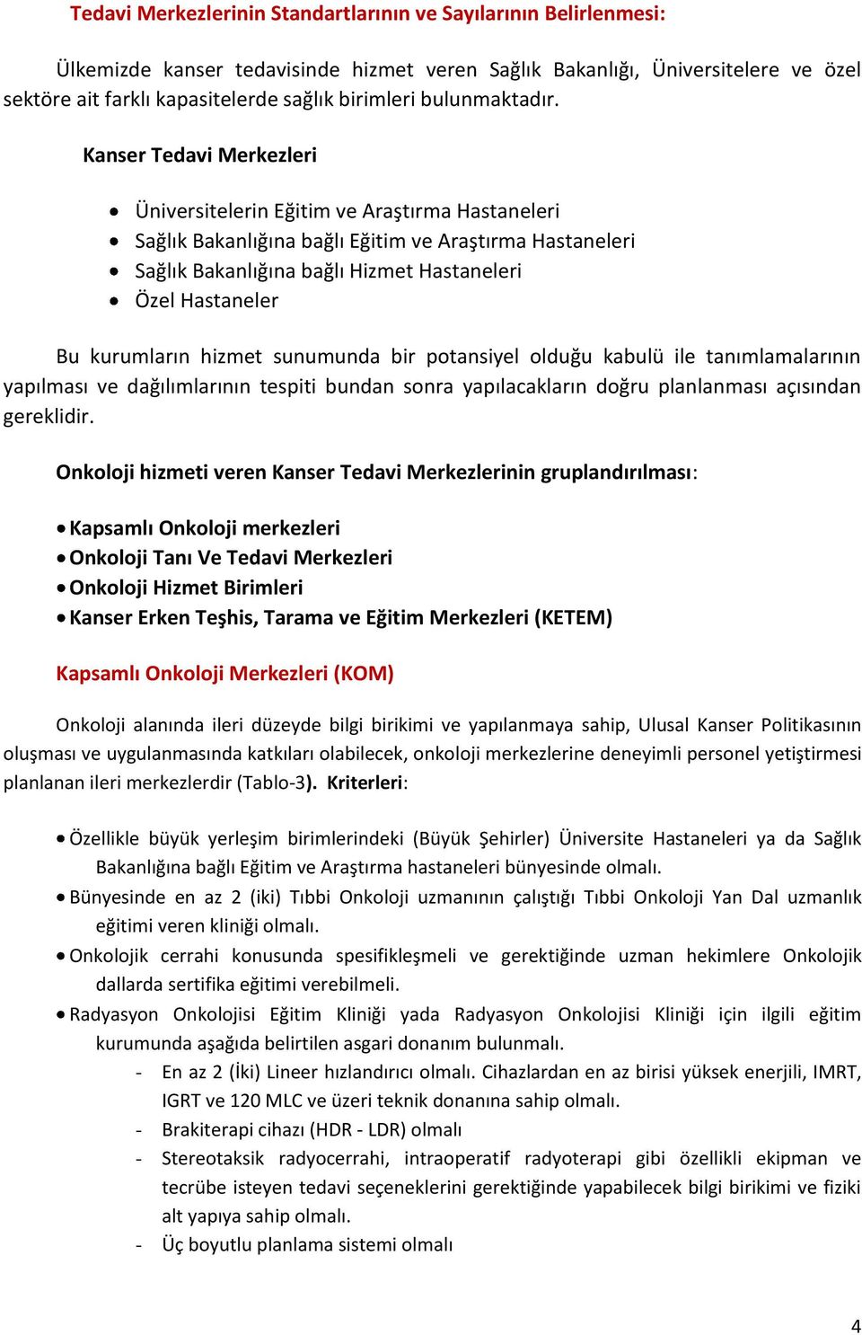 Kanser Tedavi Merkezleri Üniversitelerin Eğitim ve Araştırma Hastaneleri Sağlık Bakanlığına bağlı Eğitim ve Araştırma Hastaneleri Sağlık Bakanlığına bağlı Hizmet Hastaneleri Özel Hastaneler Bu