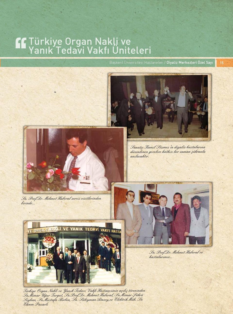 Mehmet Haberal servis vizitlerinden birinde... Sn. Prof.Dr. Mehmet Haberal ve hastalarımız.