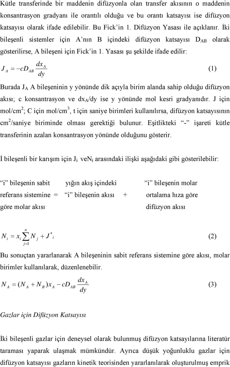 Yasası şu şekilde ifade edilir: J dx = cdb (1) dy Burada J bileşeninin y yönünde dik açıyla birim alanda sahip olduğu difüzyon akısı; c konsantrasyon ve dx /dy ise y yönünde mol kesri gradyanıdır.