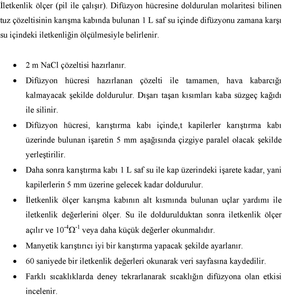 2 m Nal çözeltisi hazırlanır. Difüzyon hücresi hazırlanan çözelti ile tamamen, hava kabarcığı kalmayacak şekilde doldurulur. Dışarı taşan kısımları kaba süzgeç kağıdı ile silinir.