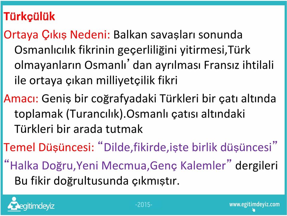 coğrafyadaki Türkleri bir çatı altında toplamak (Turancılık).