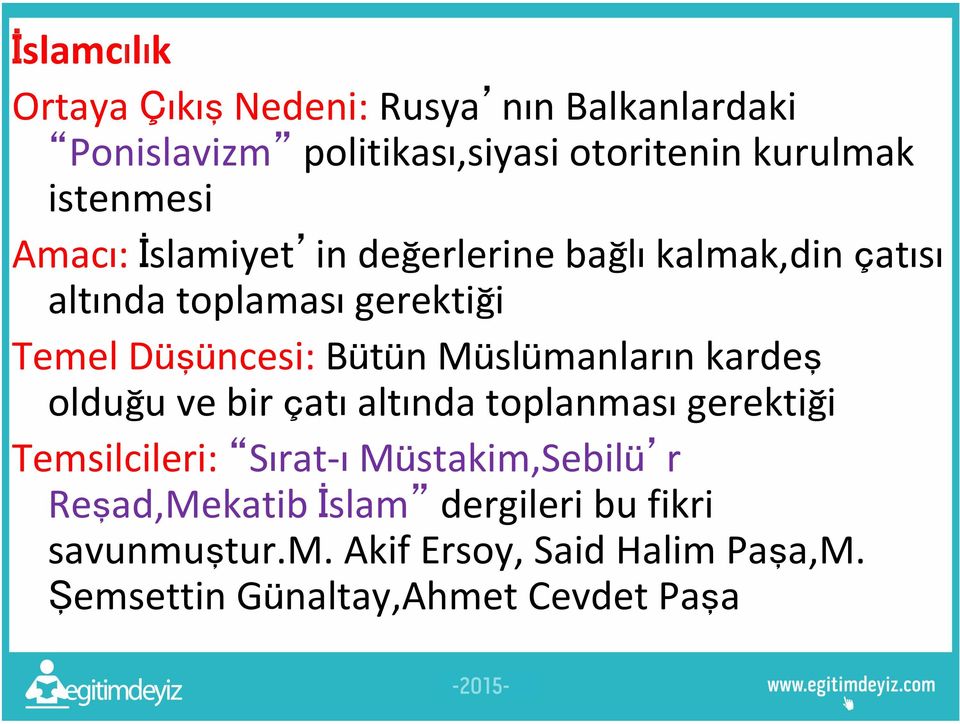 Bütün Müslümanların kardeş olduğu ve bir çatı altında toplanması gerektiği Temsilcileri: Sırat-ı Müstakim,Sebilü