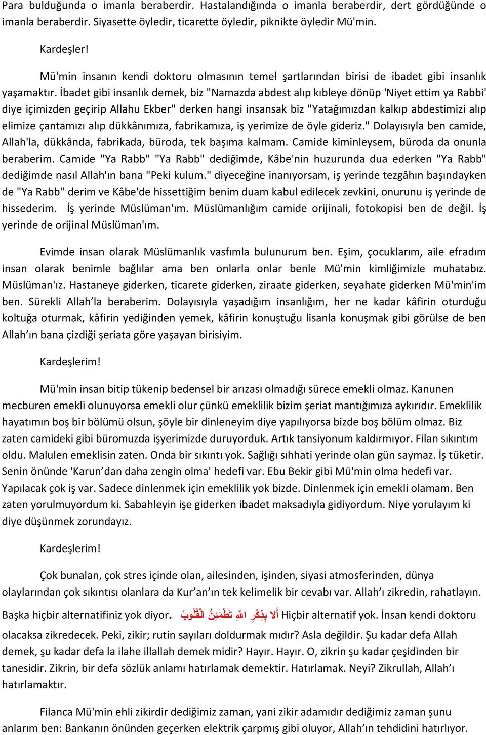 İbadet gibi insanlık demek, biz "Namazda abdest alıp kıbleye dönüp 'Niyet ettim ya Rabbi' diye içimizden geçirip Allahu Ekber" derken hangi insansak biz "Yatağımızdan kalkıp abdestimizi alıp elimize