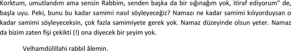 Namazı ne kadar samimi kılıyorduysan o kadar samimi söyleyeceksin, çok fazla samimiyete gerek