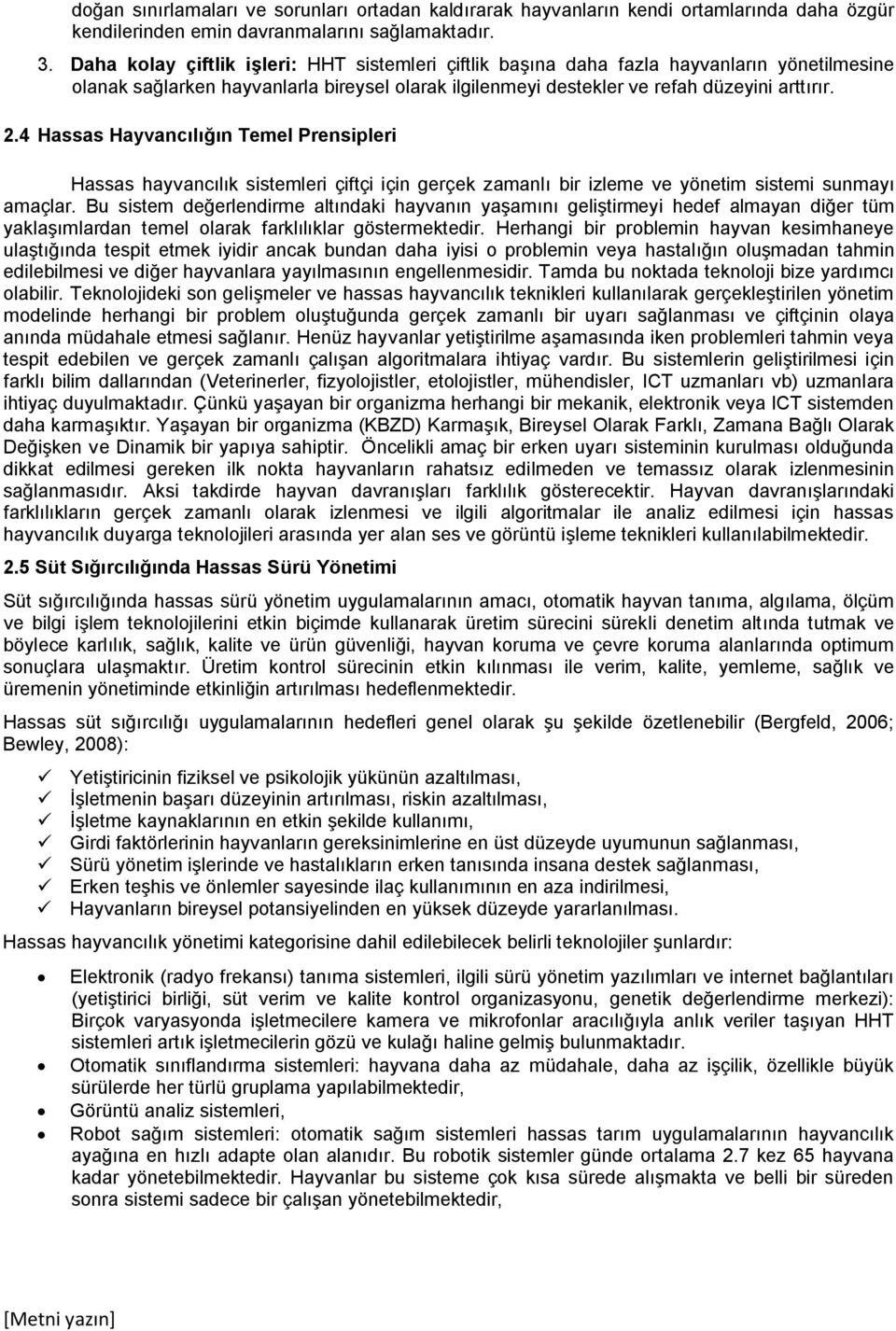 4 Hassas Hayvancılığın Temel Prensipleri Hassas hayvancılık sistemleri çiftçi için gerçek zamanlı bir izleme ve yönetim sistemi sunmayı amaçlar.