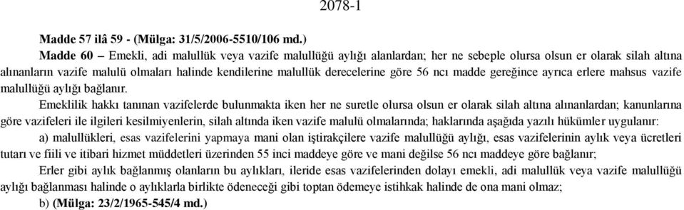 derecelerine göre 56 ncı madde gereğince ayrıca erlere mahsus vazife malullüğü aylığı bağlanır.