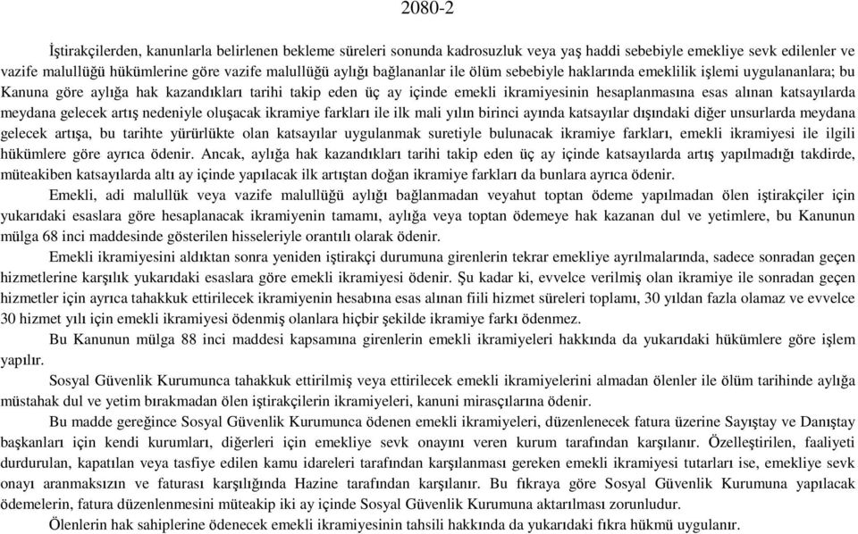 katsayılarda meydana gelecek artış nedeniyle oluşacak ikramiye farkları ile ilk mali yılın birinci ayında katsayılar dışındaki diğer unsurlarda meydana gelecek artışa, bu tarihte yürürlükte olan