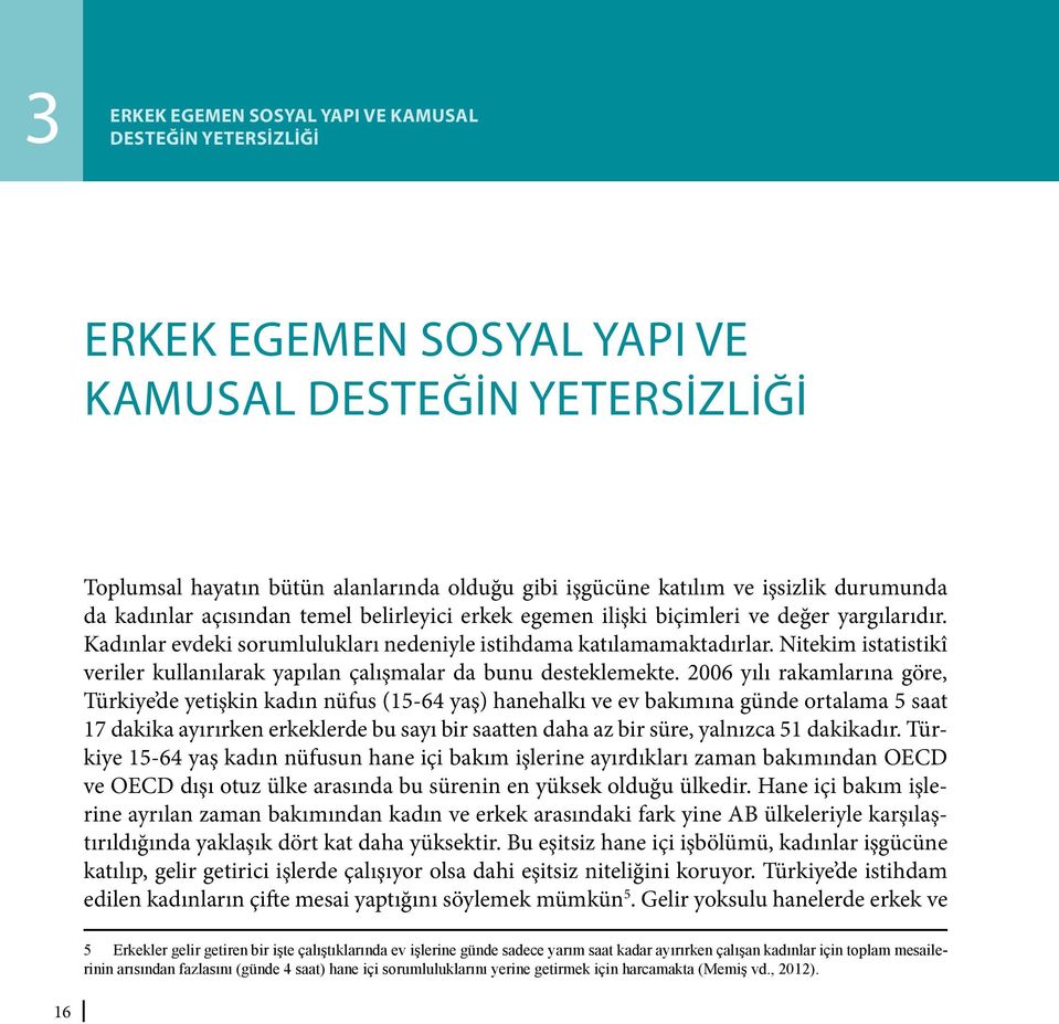 Nitekim istatistikî veriler kullanılarak yapılan çalışmalar da bunu desteklemekte.