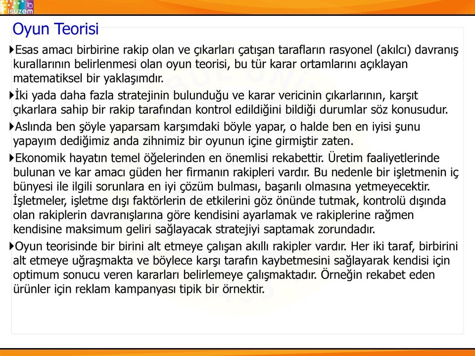 Aslında ben şöyle yaparsam karşımdaki böyle yapar, o halde ben en iyisi şunu yapayım dediğimiz anda zihnimiz bir oyunun içine girmiştir zaten.