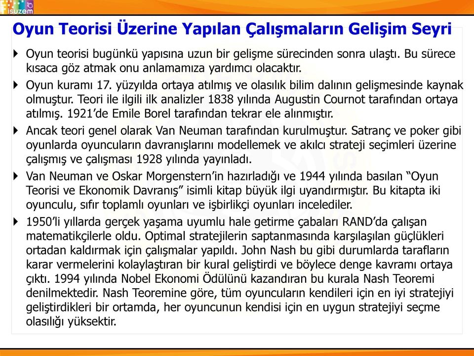 1921 de Emile Borel tarafından tekrar ele alınmıştır. Ancak teori genel olarak Van Neuman tarafından kurulmuştur.