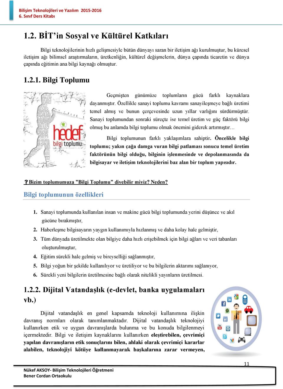 Özellikle sanayi tplumu kavramı sanayileşmeye bağlı üretimi temel almış ve bunun çerçevesinde uzun yıllar varlığını sürdürmüştür.