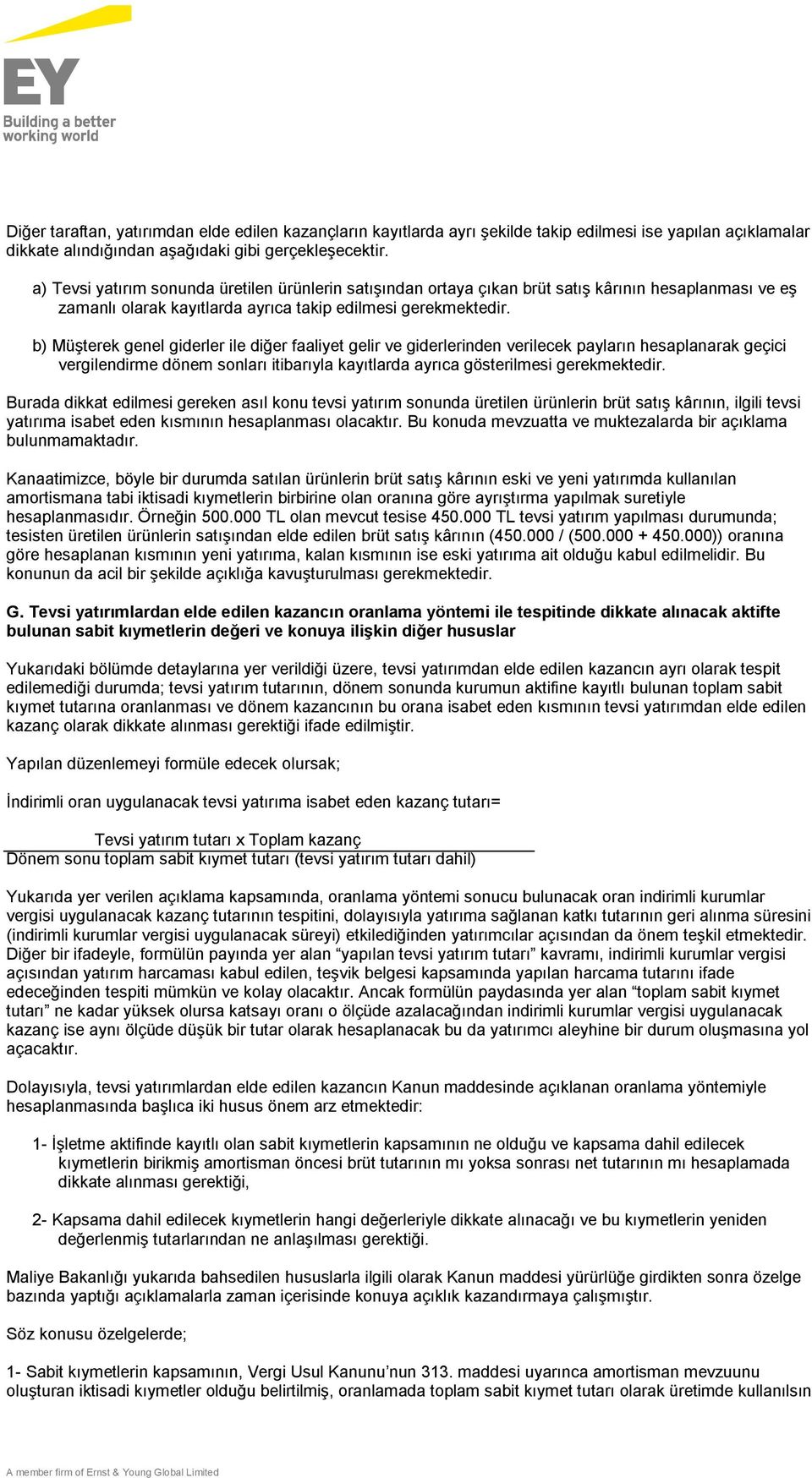 b) Müşterek genel giderler ile diğer faaliyet gelir ve giderlerinden verilecek payların hesaplanarak geçici vergilendirme dönem sonları itibarıyla kayıtlarda ayrıca gösterilmesi gerekmektedir.